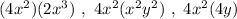 (4x^2)(2x^3) \ , \ 4x^2(x^2y^2) \ , \ 4x^2(4y)