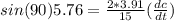 sin(90)5.76=\frac{2*3.91}{15}(\frac{dc}{dt})