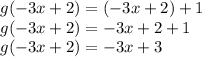 g(-3x+2)=(-3x+2)+1\\g(-3x+2)=-3x+2+1\\g(-3x+2)=-3x+3