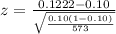 z =  \frac{ 0.1222  - 0.10  }{ \sqrt{\frac{0.10 (1 - 0.10 )}{  573 } } }