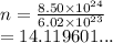 n =  \frac{8.50 \times  {10}^{24} }{6.02 \times  {10}^{23} }  \\  = 14.119601...