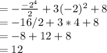 = - \frac{-2^4}{2} + 3(-2)^2 + 8\\= -16 / 2 + 3 * 4 + 8\\= -8 + 12 + 8\\= 12