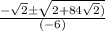 \frac{-\sqrt{2}\pm\sqrt{2+84\sqrt{2} )}}{(-6)}