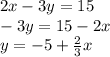 2x-3y=15\\-3y=15-2x\\y=-5+\frac{2}{3}x