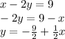 x-2y=9\\-2y=9-x\\y=-\frac{9}{2}+\frac{1}{2}x