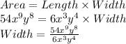 Area=Length\times Width\\54x^9y^8=6x^3y^4\times Width\\Width=\frac{54x^9y^8}{6x^3y^4}