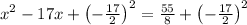 x^2-17x+\left(-\frac{17}{2}\right)^2=\frac{55}{8}+\left(-\frac{17}{2}\right)^2