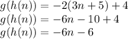 g(h(n))=-2(3n+5)+4\\g(h(n))=-6n-10+4\\g(h(n))=-6n-6\\
