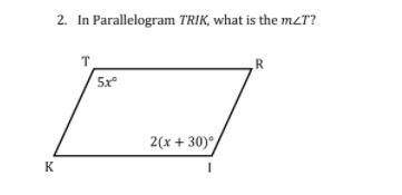 2. In Parallelogram TRIK, what is the mzt?
R
T
5x°
2(x + 30°
K
I
I