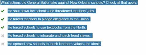 What actions did General Butler take against New Orleans schools? Check all that apply.

He shut dow