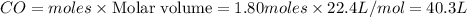 CO=moles\times {\text {Molar volume}}=1.80moles\times 22.4L/mol=40.3L
