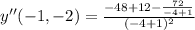 y''(-1,-2) = \frac{-48+12-\frac{72}{-4+1} }{(-4+1)^2}