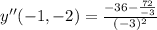 y''(-1,-2) = \frac{-36-\frac{72}{-3} }{(-3)^2}