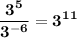 \mathbf{\displaystyle \frac{3^5}{3^{-6}}=3^{11}}