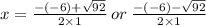 x =  \frac{ - ( - 6) +  \sqrt{92}  }{2 \times 1}  \: or \:  \frac{ - ( - 6) -  \sqrt{92}  }{2 \times 1}