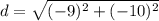 d = \sqrt{(-9)^2+(-10)^2}