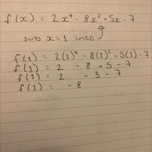 For the function shown below, find f(1):
f(x) = 2x4 - 8x2 + 5x - 7