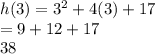 h(3) = 3^2 + 4(3) + 17\\=9 + 12 + 17\\38\\
