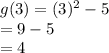 g(3) = (3)^2 - 5\\= 9 - 5\\= 4