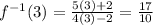 f^{-1}(3) = \frac{5(3) + 2}{4(3) - 2}  = \frac{17}{10}