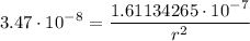 \displaystyle 3.47 \cdot 10^-^8= \frac{1.61134265\cdot 10^-^7}{r^2}
