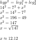 hyp^2\,=\,leg_1^2+leg_2^2\\14^2=7^2+x^2\\x^2=14^2-7^2\\x^2=196-49\\x^2=147\\x=\sqrt{147} \\\\x\approx 12.12