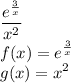 \displaystyle \frac{e^{\frac{3}{x}}}{x^2}\\f(x) = e^{\frac{3}{x}}\\g(x) = x^2