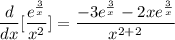 \displaystyle \frac{d}{dx}[\frac{e^{\frac{3}{x}}}{x^2}] = \frac{-3e^{\frac{3}{x}} - 2xe^{\frac{3}{x}}}{x^{2 + 2}}