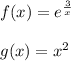 f(x) = e^{\frac{3}{x} }\\\\g(x) = x^{2}