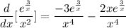 \displaystyle \frac{d}{dx}[\frac{e^{\frac{3}{x}}}{x^2}] = \frac{-3e^{\frac{3}{x}}}{x^4} - \frac{2xe^{\frac{3}{x}}}{x^4}