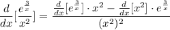 \displaystyle \frac{d}{dx}[\frac{e^{\frac{3}{x}}}{x^2}] = \frac{\frac{d}{dx}[e^{\frac{3}{x}}] \cdot x^2 - \frac{d}{dx}[x^2] \cdot e^{\frac{3}{x}}}{(x^2)^2}