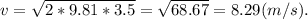 v=\sqrt{2*9.81*3.5}=\sqrt{68.67}=8.29(m/s).