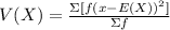 V(X)=\frac{\Sigma [f(x-E(X))^{2}]}{\Sigma f}
