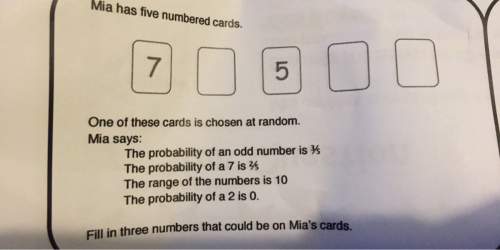 Mia has five numbered cards one of these cards is chosen at random. mia says: the probability of an