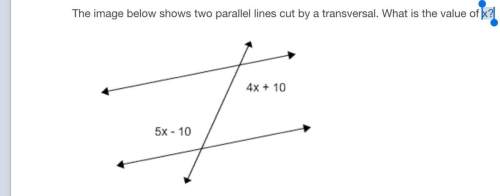The image below shows the parallel lines cut by a transversals what is the value of x ?