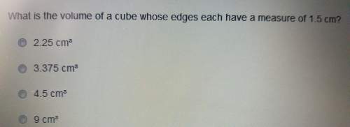 What itls the volune of a cube whose edges each have a measure of 1.5 cm