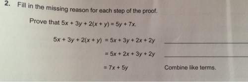 2. fill in the missing reason for each step proofof the prove that 5x 3 2(x y) 5y 7x.5x 3 2(x y) 5x
