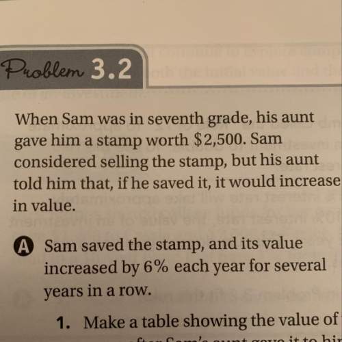 When sam was in seventh grade, his aunt gave him a stamp worth $2,500. sam considered se