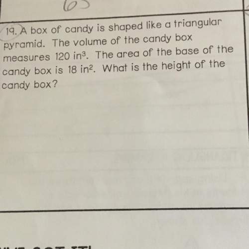 Abox of candy is shaped like a triangular pyramid the volume of the candy box measures 120 in square