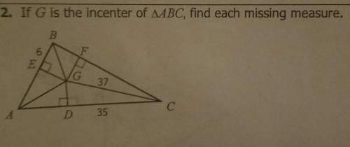 If g is the incenter of triangle abc find each missing measure
