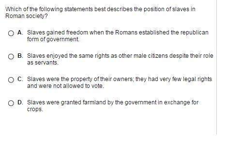 Which of the following statements best describes the position of slaves in roman society?