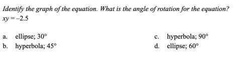 Q8: identify the graph of the equation. what is the angle of rotation for the equation?