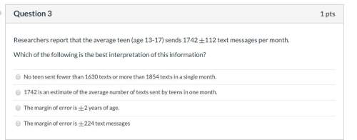 Researchers report that the average teen (age 13-17) sends 1742 latex: \pm±112 text messages per mo