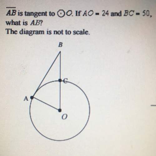 Line ab is tangent to circle o. if ao = 24 and bc = 50, what is ab? pls