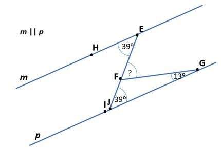 Plz me ! line m is parallel to line p. m ∠ hef = 39º and m ∠ igf = 13º. find the m ∠ efg. explain