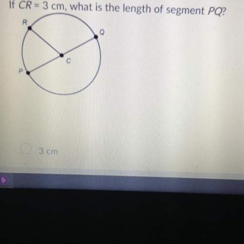 If cr =m3 cm, what is the length of segment pq?  a. 3 cm b. 6 cm