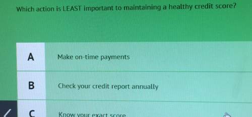 Which action is least important to maintaining a healthy credit score?