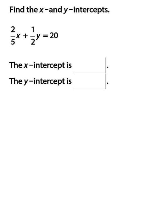 What is the x and y intercept of 2/5x + 1/2y = 20