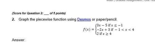 2. graph the piecewise function using desmos or paper/pencil. 3. graph the step function