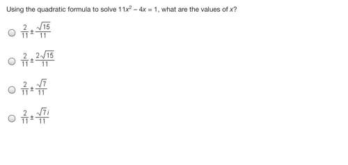 Using the quadratic formula to solve 11x2 – 4x = 1, what are the values of x?
